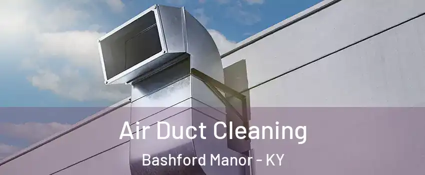 Air Duct Cleaning Bashford Manor - KY