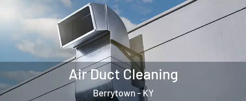 Air Duct Cleaning Berrytown - KY