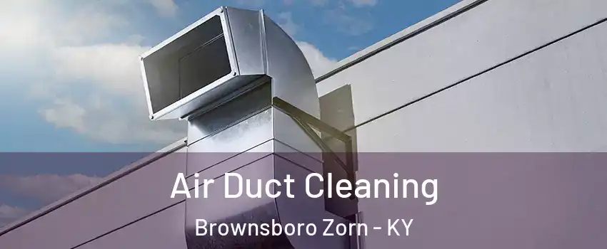 Air Duct Cleaning Brownsboro Zorn - KY