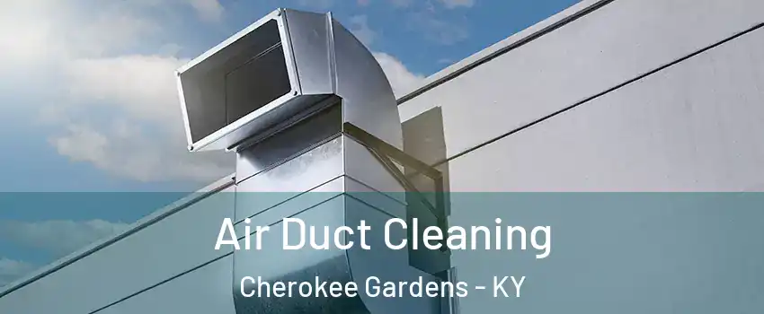 Air Duct Cleaning Cherokee Gardens - KY