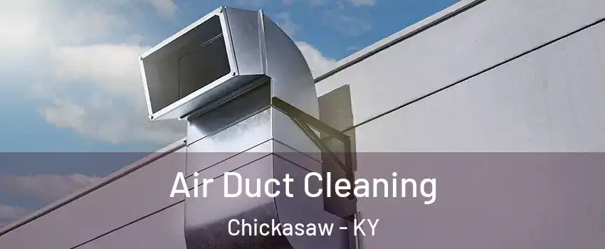 Air Duct Cleaning Chickasaw - KY