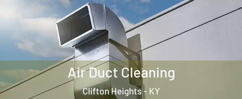 Air Duct Cleaning Clifton Heights - KY