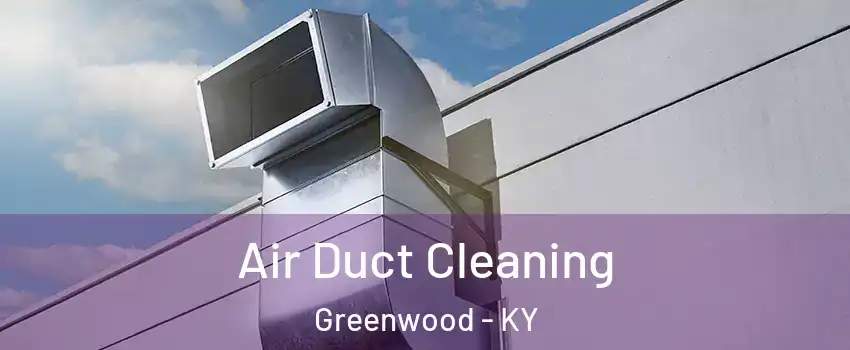 Air Duct Cleaning Greenwood - KY