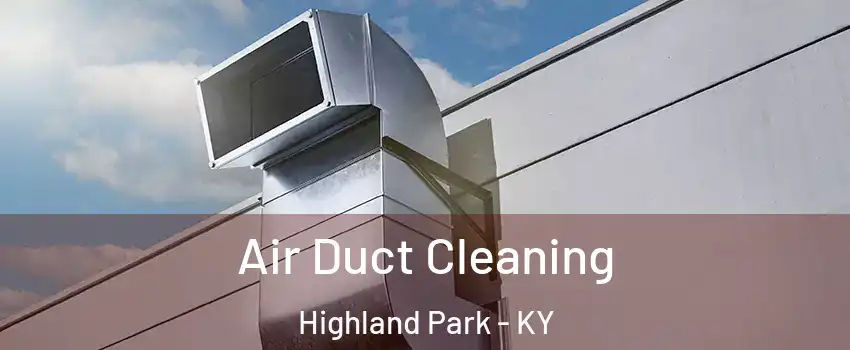 Air Duct Cleaning Highland Park - KY