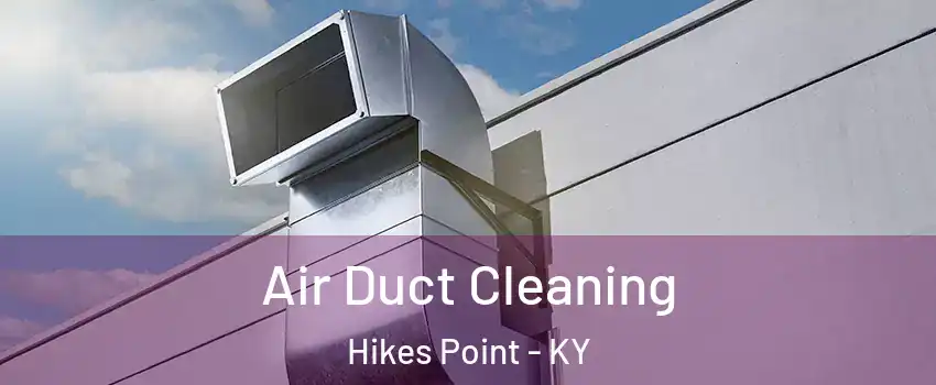 Air Duct Cleaning Hikes Point - KY