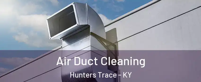 Air Duct Cleaning Hunters Trace - KY