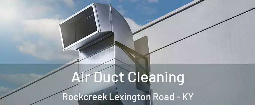 Air Duct Cleaning Rockcreek Lexington Road - KY