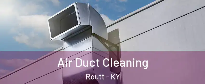 Air Duct Cleaning Routt - KY