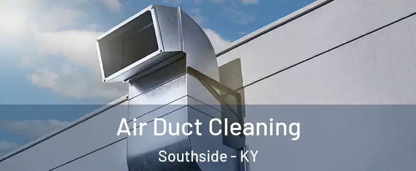 Air Duct Cleaning Southside - KY