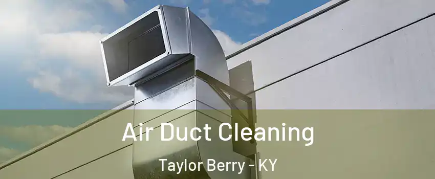 Air Duct Cleaning Taylor Berry - KY