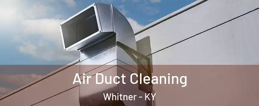 Air Duct Cleaning Whitner - KY