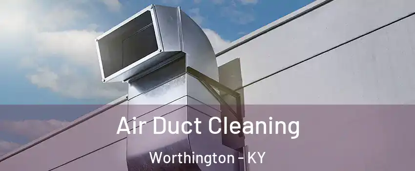 Air Duct Cleaning Worthington - KY