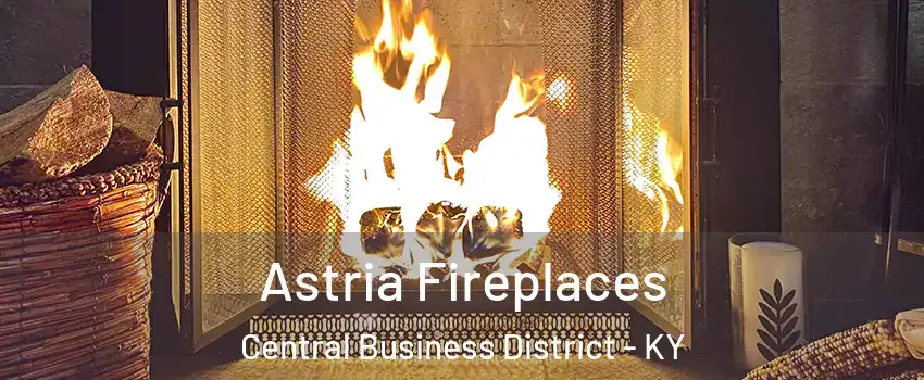 Astria Fireplaces Central Business District - KY