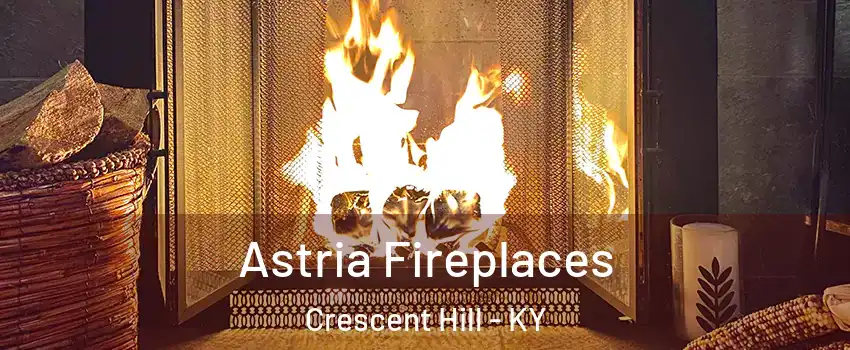 Astria Fireplaces Crescent Hill - KY