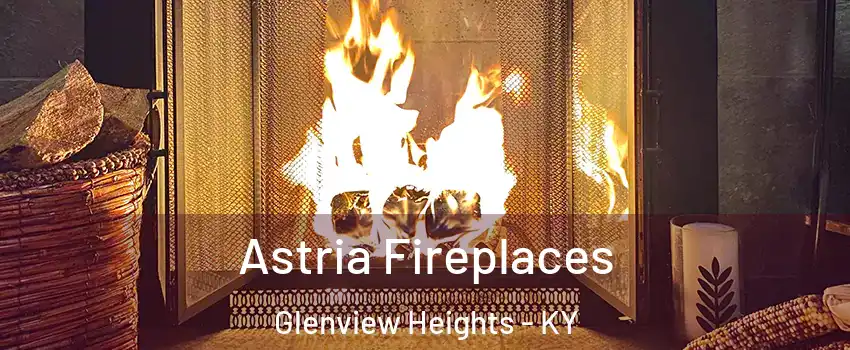 Astria Fireplaces Glenview Heights - KY