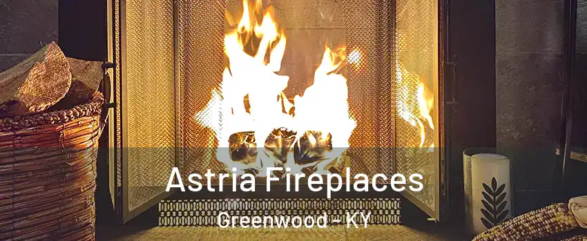 Astria Fireplaces Greenwood - KY