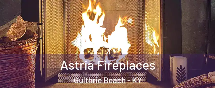 Astria Fireplaces Gulthrie Beach - KY