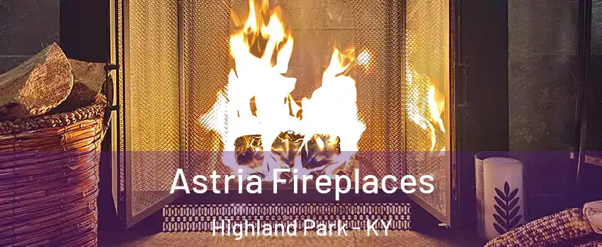 Astria Fireplaces Highland Park - KY