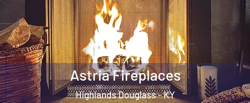 Astria Fireplaces Highlands Douglass - KY