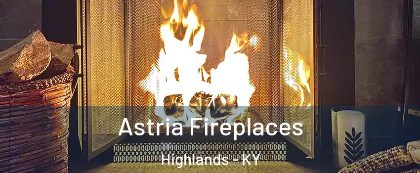 Astria Fireplaces Highlands - KY