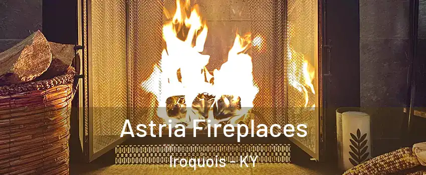 Astria Fireplaces Iroquois - KY