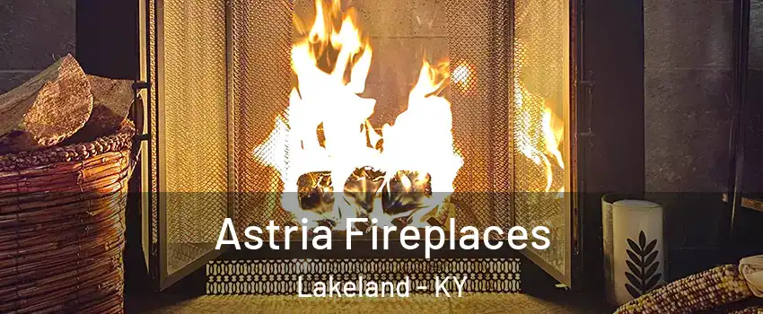 Astria Fireplaces Lakeland - KY