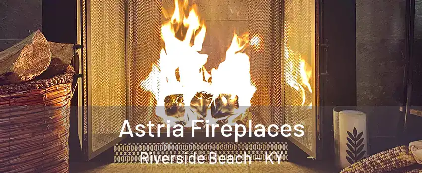 Astria Fireplaces Riverside Beach - KY