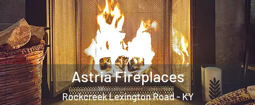 Astria Fireplaces Rockcreek Lexington Road - KY