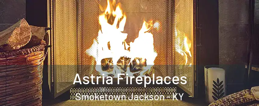 Astria Fireplaces Smoketown Jackson - KY