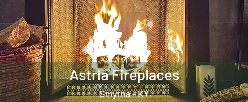 Astria Fireplaces Smyrna - KY