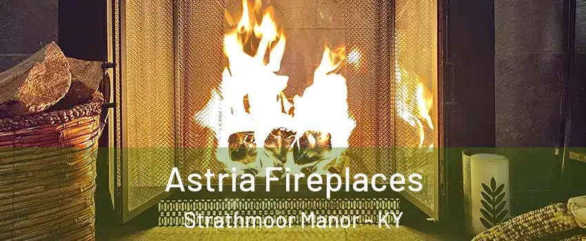 Astria Fireplaces Strathmoor Manor - KY