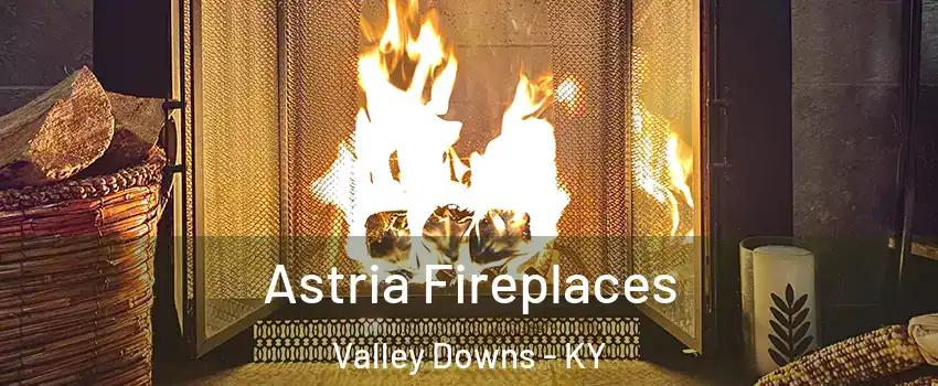 Astria Fireplaces Valley Downs - KY