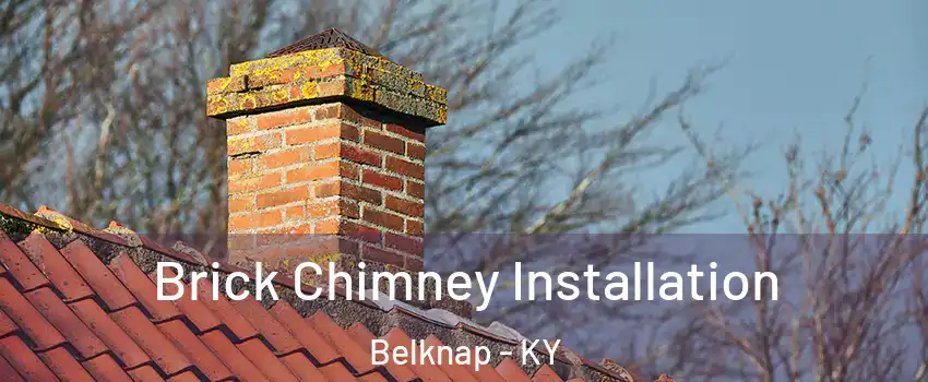 Brick Chimney Installation Belknap - KY