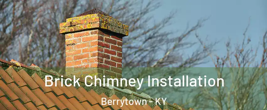 Brick Chimney Installation Berrytown - KY