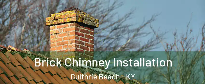 Brick Chimney Installation Gulthrie Beach - KY