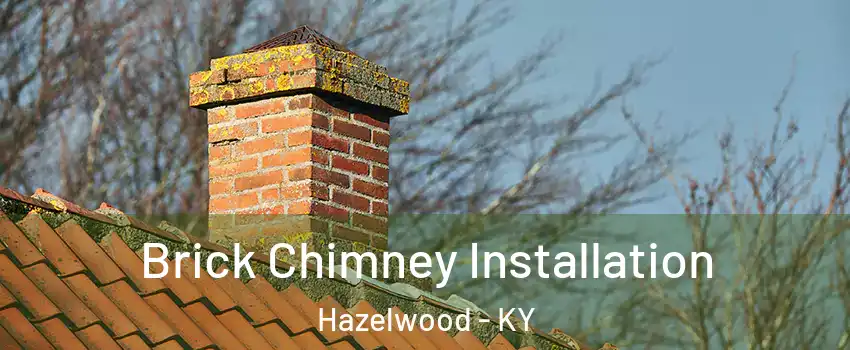 Brick Chimney Installation Hazelwood - KY