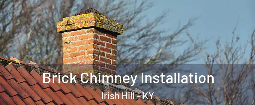 Brick Chimney Installation Irish Hill - KY