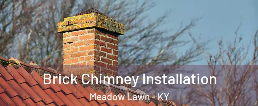 Brick Chimney Installation Meadow Lawn - KY