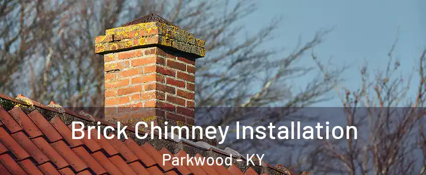 Brick Chimney Installation Parkwood - KY