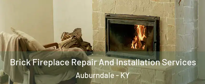 Brick Fireplace Repair And Installation Services Auburndale - KY