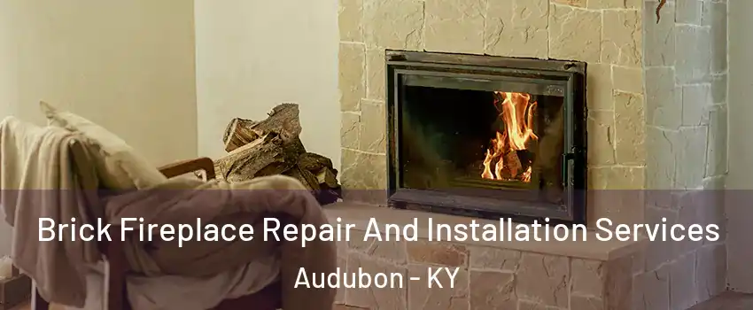 Brick Fireplace Repair And Installation Services Audubon - KY