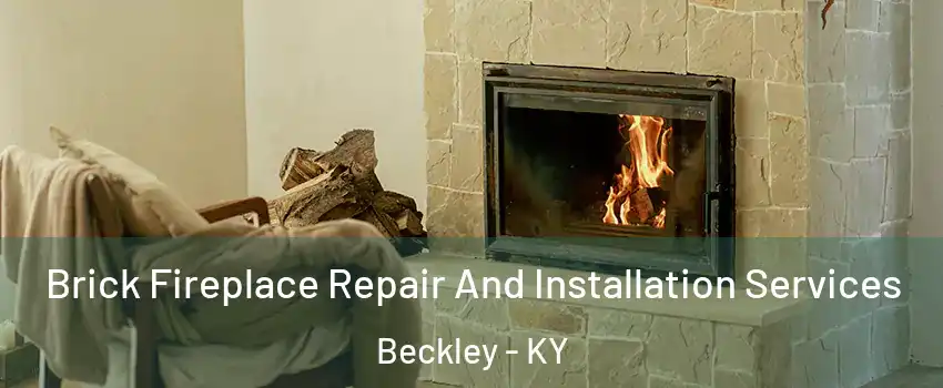 Brick Fireplace Repair And Installation Services Beckley - KY