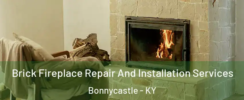 Brick Fireplace Repair And Installation Services Bonnycastle - KY