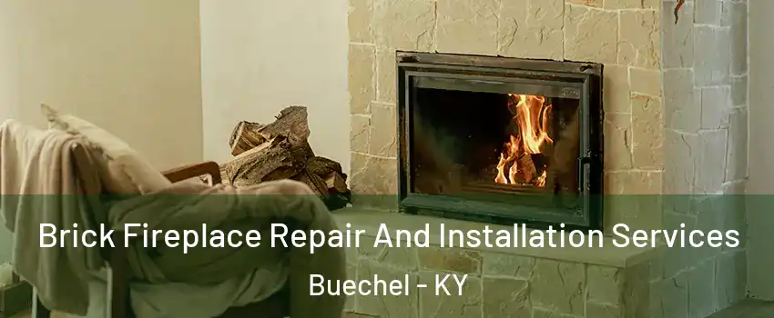 Brick Fireplace Repair And Installation Services Buechel - KY