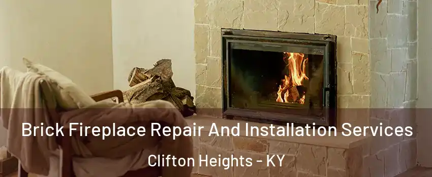 Brick Fireplace Repair And Installation Services Clifton Heights - KY