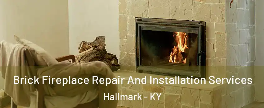 Brick Fireplace Repair And Installation Services Hallmark - KY