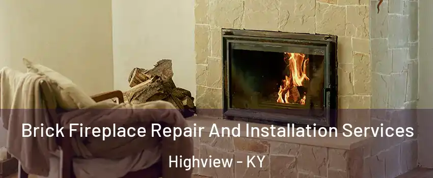 Brick Fireplace Repair And Installation Services Highview - KY