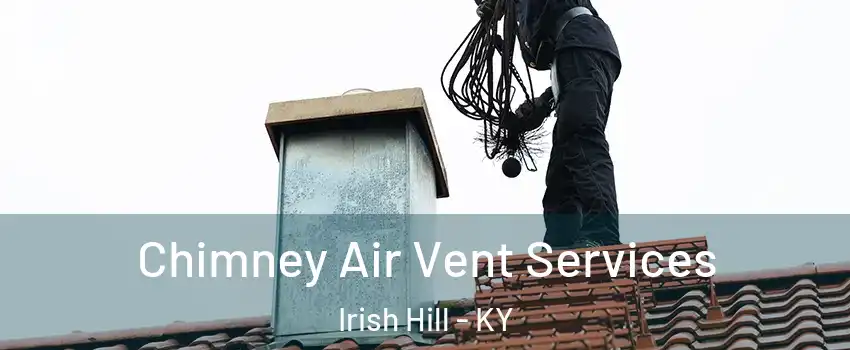 Chimney Air Vent Services Irish Hill - KY