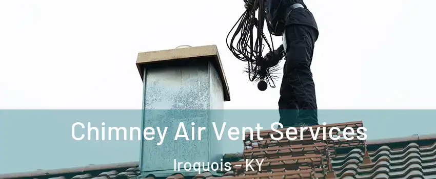 Chimney Air Vent Services Iroquois - KY