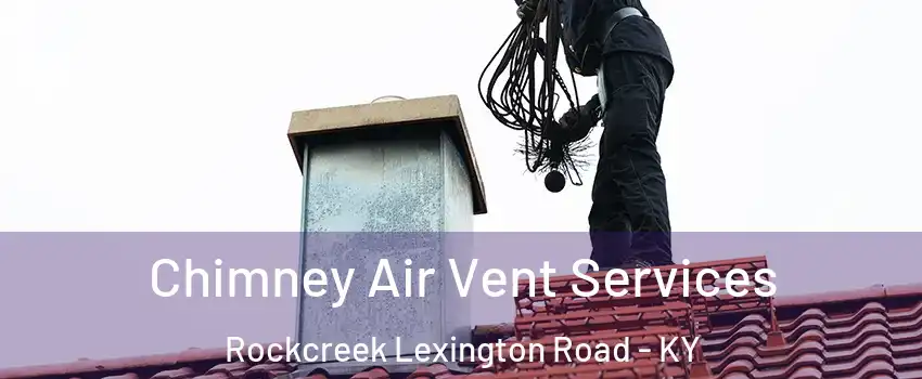 Chimney Air Vent Services Rockcreek Lexington Road - KY